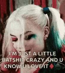 Harley Quinn Im Just A Little Batshit Crazy And U Know U Love It GIF - Harley Quinn Im Just A Little Batshit Crazy And U Know U Love It Batshhit Crazy GIFs