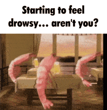 a cartoon of shrimp on a table with the caption starting to feel drowsy ... aren 't you ?