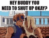 a cartoon of two men standing next to each other with the caption hey buddy you need to shut up okay ?