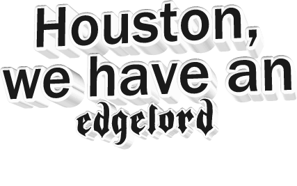 Huston We Have An Edgelord Sticker - Huston We Have An Edgelord Edgelord Stickers