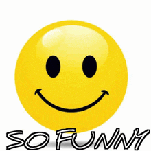 a yellow smiley face with the words so funny written below it