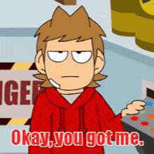 a cartoon character says okay you got me while holding a remote control