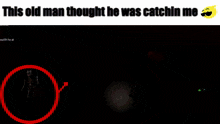 a screenshot of a video game with the words this old man thought he was catchin me