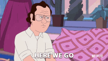 a cartoon of a man sitting on a couch with the words here we go
