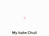 My Babe Chuii GIF - My Babe Chuii GIFs