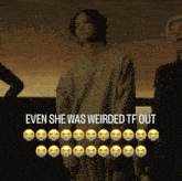 a picture of a man with the caption " even she was weirded tf out " on it
