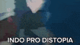 a close up of a person 's face with the words indo pro distopia written in white letters .