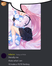 inferior today at 19:06 literally me thats what i am i d make a 10/10 femboy