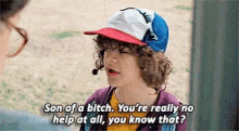 son of a bitch youre really no help at all you know that stranger things dustin