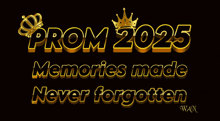 prom 2025 memories made never forgotten is written in gold