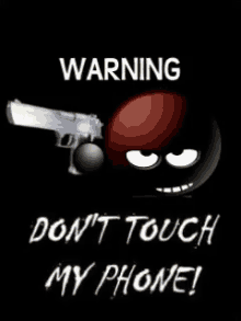 dont touch my phone warning gun