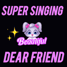 a picture of a bunny with the words super singing beautiful dear friend