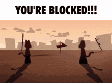 two cartoon cats standing next to each other with the words " you 're blocked " below them