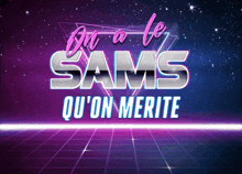 a poster that says on a le sams qu'on merite