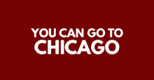 You Can Go To Chicago GIF
