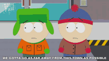 We Gotta Go As Far Away From This Town As Possible Stan Marsh GIF - We Gotta Go As Far Away From This Town As Possible Stan Marsh Kyle Broflovski GIFs