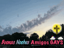 a sign that says buenas noches amigos gays with a cross in the sky
