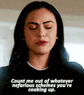 Riverdale Veronica Lodge GIF - Riverdale Veronica Lodge Count Me Out Of Whatever Nefarious Schemes GIFs