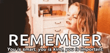 a little girl is talking to a woman with the words `` remember you is smart you is kind you is important . ''
