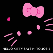 hello kitty says hi to josie with a pink bow on a black background