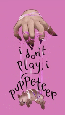 a drawing of a hand holding a puppet with the words " i dont play i puppeteer " below it