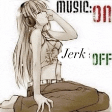 a drawing of a girl wearing headphones with the words music on jerk off