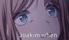 a close up of a girl 's face with the words joakim when written below it