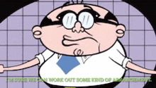 a cartoon man with glasses and a tie says i 'm sure we can work out some kind of arrangement ..
