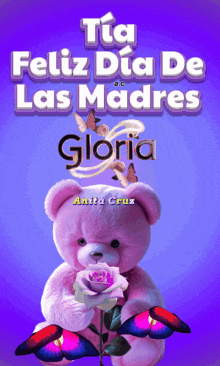 a pink teddy bear holding a rose and butterflies with the words tia feliz dia de las madres gloria