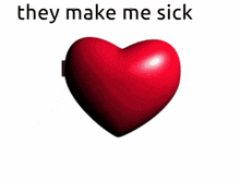 a couple of hearts with the words " they make me sick "