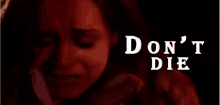 Don'T Die GIF - Dont Die Sad Cry GIFs
