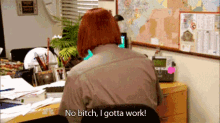 a woman sitting at a desk with the words no bitch i gotta work