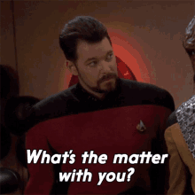 Whats The Matter With You William Riker GIF - Whats The Matter With You William Riker Star Trek GIFs
