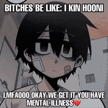 a picture of a boy with a bandage on his face and the words " bitches be like i kin hooni "