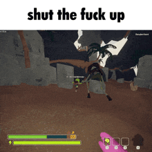 a screenshot of a video game with the words " shut the fuck up " at the top