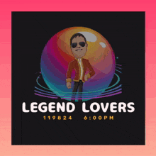 a poster for legend lovers shows a man standing in front of a colorful sphere