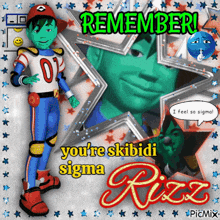 a cartoon character says remember you 're skibidi sigma