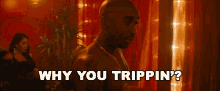 Why You Trippin Tupac GIF