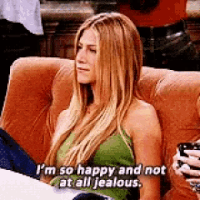 Im So Happy Not At All Jealous GIF - Im So Happy Not At All Jealous Rachel Green GIFs