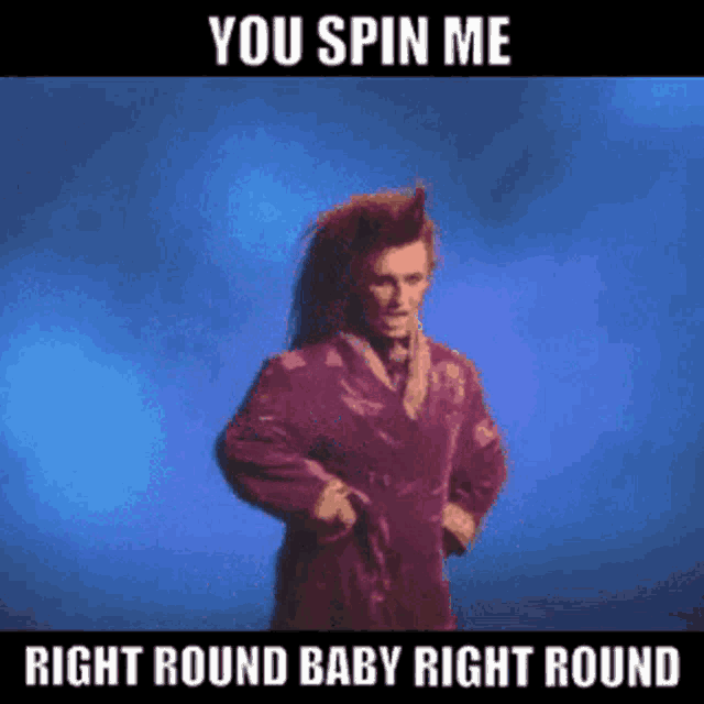 You Spin Me Right Round
