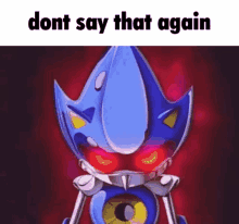 Dont Say That Again Metal Sonic Dont Say That Again GIF - Dont Say That Again Metal Sonic Dont Say That Again Metal Sonic GIFs