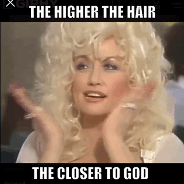 Dolly Parton The Higher The Hair Gif Dollyparton Thehigherthehair Theclosertogod Discover Share Gifs