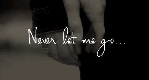 Never Let Me Go GIF - Never Let Me Go - Discover & Share GIFs