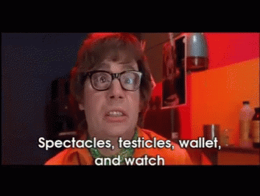 Austin Powers uses a catchy phrase to remember the items he needs to carry with him: spectacles, testicles, wallet, and watch.