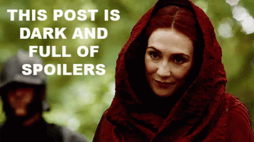 Melisandre warning that this post is dark and full of spoilers