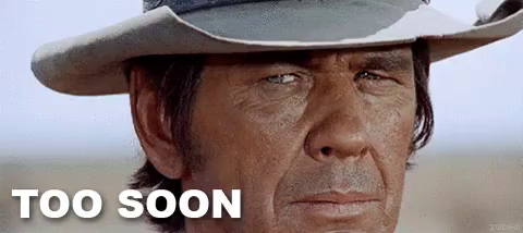 Too Soon GIF - TooSoon Western CowboyMovie - Discover & Share GIFs