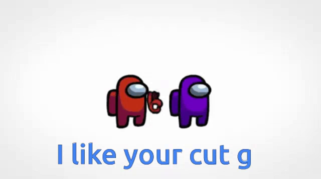 Among Us Meme Ilike Your Cut Gamong Us Gif Amongusmeme Ilikeyourcutgamongus Discover Share Gifs Among Us Meme Ilike Your Cut Gamong Us Gif Amongusmeme Ilikeyourcutgamongus Discover Share Gifs