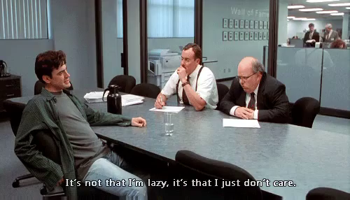 It S Not That I M Lazy It S That I Just Don T Care Gif Officespace Lazy Idc Discover Share Gifs