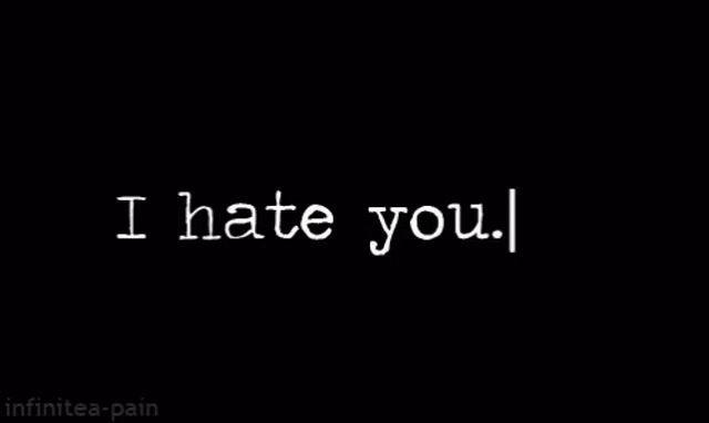 i hate you