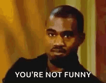 Your Not Funny GIFs | Tenor